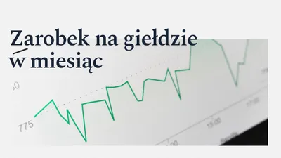 Ile można zarobić na giełdzie w miesiąc? Realne liczby