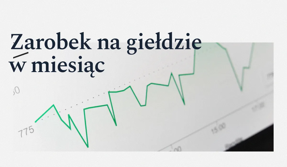 Ile można zarobić na giełdzie w miesiąc? Realne liczby